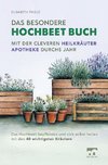 Das besondere Hochbeet Buch - Mit der cleveren Heilkräuter Apotheke durchs Jahr