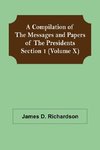 A Compilation of the Messages and Papers of the Presidents Section 1 (Volume X)