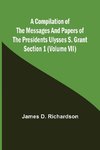 A Compilation of the Messages and Papers of the Presidents Section 1 (Volume VII) Ulysses S. Grant