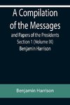 A Compilation of the Messages and Papers of the Presidents Section 1 (Volume IX) Benjamin Harrison