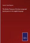 The Golden Treasury of the best songs and lyrical poems in the english language