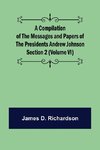 A Compilation of the Messages and Papers of the Presidents Section 2 (Volume VI) Andrew Johnson