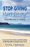 Stop Giving Start Living