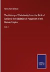 The History of Christianity from the Birth of Christ to the Abolition of Paganism in the Roman Empire