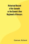 Historical Record of the Seventh, or the Queen's Own Regiment of Hussars