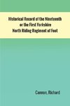 Historical Record of the Nineteenth, or the First Yorkshire North Riding Regiment of Foot