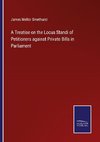 A Treatise on the Locus Standi of Petitioners against Private Bills in Parliament