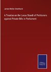 A Treatise on the Locus Standi of Petitioners against Private Bills in Parliament