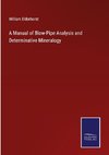 A Manual of Blow-Pipe Analysis and Determinative Mineralogy