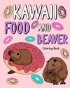 Kawaii Food and Beaver Coloring Book