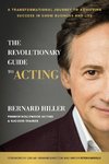 The Revolutionary Guide to Acting: A Transformational Journey to Achieving Success in Show Business and Life