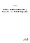 Almacen de Recetas Escogidas y Probadas ó sea Tratado de Jarabes