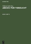 Archiv für Tierzucht, Band 7, Heft 6, Archiv für Tierzucht Band 7, Heft 6