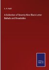 A Collection of Seventy-Nine Black-Letter Ballads and Broadsides