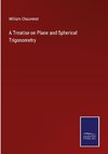 A Treatise on Plane and Spherical Trigonometry