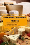 FORMAGGIO CASERECCIO RICETTE