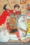 The Supplicatory Canon to the Great Martyr and Trophy-Bearer, George the Wonderworker