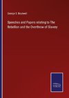 Speeches and Papers relating to The Rebellion and the Overthrow of Slavery