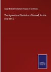 The Agricultural Statistics of Ireland, for the year 1865