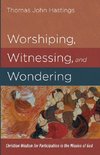 Worshiping, Witnessing, and Wondering