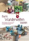 Bunte Wunderwelten basteln