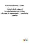 Historia de la vida del Buscónllamado don Pablos, ejemplo de vagamundos y espejo de tacaños