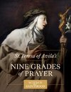 St. Teresa of Avila's Nine Grades of Prayer