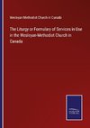 The Liturgy or Formulary of Services in Use in the Wesleyan-Methodist Church in Canada