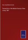 Transactions of the Medical Society of New Jersey, 1867