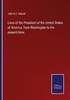 Lives of the President of the United States of America, from Washington to the present time.