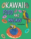 Kawaii Food and Macaw Coloring Book