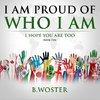 I Am Proud of Who I Am