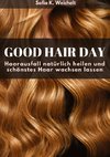 Good Hair Day - Haarausfall natürlich heilen und schönstes Haar wachsen lassen