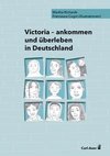Victoria - ankommen und überleben in Deutschland