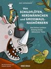 Von Schildflöten, Herdmännchen und Großmaulnashörnern.