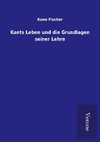 Kants Leben und die Grundlagen seiner Lehre