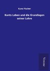 Kants Leben und die Grundlagen seiner Lehre