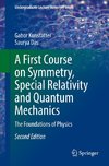 A First Course on Symmetry, Special Relativity and Quantum Mechanics