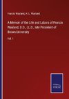 A Memoir of the Life and Labors of Francis Wayland, D.D., LL.D., late President of Brown University