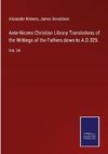 Ante-Nicene Christian Library Translations of the Writings of the Fathers down to A.D.325.