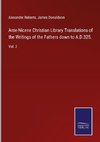 Ante-Nicene Christian Library Translations of the Writings of the Fathers down to A.D.325.