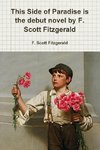 This Side of Paradise is the debut novel by F. Scott Fitzgerald