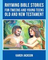 Rhyming Bible Stories - For Tweens and Young Teens Old and New Testament