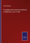 Proceedings at the Centennial Celebration, on Wednesday, June 13, 1866