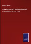 Proceedings at the Centennial Celebration, on Wednesday, June 13, 1866