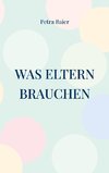 Was Eltern brauchen