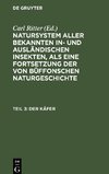 Natursystem aller bekannten in- und ausländischen Insekten, als eine Fortsetzung der von Büffonschen Naturgeschichte, Der Käfer, Teil 3