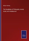 The Vocabulary of Philosophy, mental, moral, and metaphysical