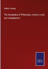 The Vocabulary of Philosophy, mental, moral, and metaphysical