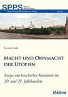 Macht und Ohnmacht der Utopien: Essays zur Geschichte Russlands im 20. und 21. Jahrhundert